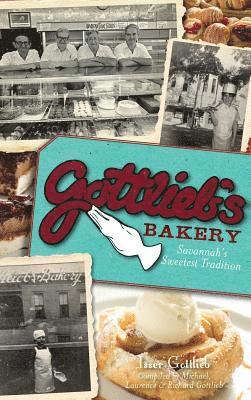 Michael Gottlieb, Laurence Gottlieb - Gottlieb's Bakery: Savannah's Sweetest Tradition, Inbunden