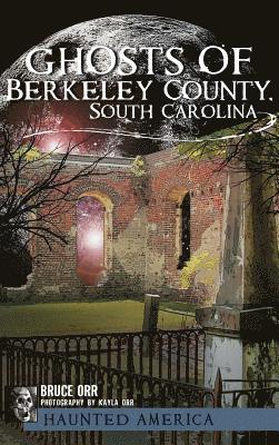 Ghosts of Berkeley County, South Carolina