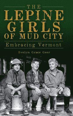 bokomslag The Lepine Girls of Mud City: Embracing Vermont