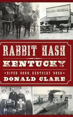 Donald Clare - Rabbit Hash, KY: River Born, Kentucky Bred, Inbunden