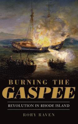 Burning the Gaspee: Revolution in Rhode Island 1
