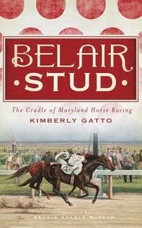 bokomslag Belair Stud: The Cradle of Maryland Horse Racing