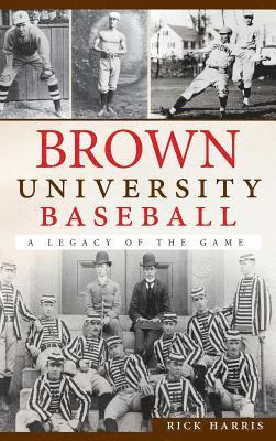 bokomslag Brown University Baseball: A Legacy of the Game