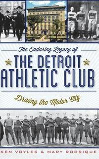 bokomslag The Enduring Legacy of the Detroit Athletic Club: Driving the Motor City