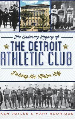 bokomslag The Enduring Legacy of the Detroit Athletic Club: Driving the Motor City