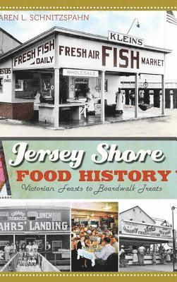 Karen L. Schnitzspahn, Karen L Schnitzspahn - Jersey Shore Food History: Victorian Feasts to Boardwalk Treats, Inbunden