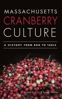 bokomslag Massachusetts Cranberry Culture: A History from Bog to Table