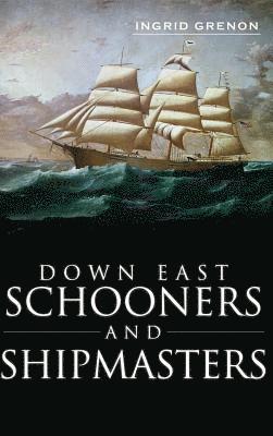 Ingrid Arrigo-Grenon, Ingrid Grenon - Down East Schooners and Shipmasters, Inbunden