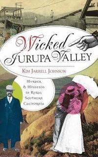 bokomslag Wicked Jurupa Valley: Murder & Misdeeds in Rural Southern California