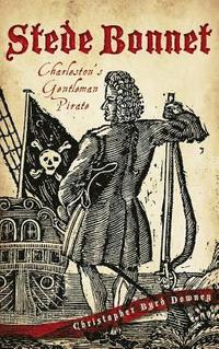 bokomslag Stede Bonnet: Charleston's Gentleman Pirate