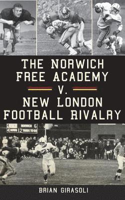 bokomslag The Norwich Free Academy V. New London Football Rivalry