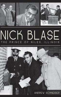 Andrew Schneider - Nick Blase: The Prince of Niles, Illinois, Inbunden