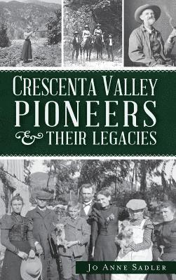 Jo Anne Sadler - Crescenta Valley Pioneers & Their Legacies, Inbunden