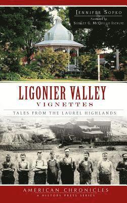 Jennifer Sopko - Ligonier Valley Vignettes: Tales from the Laurel Highlands, Inbunden