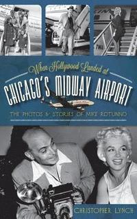 bokomslag When Hollywood Landed at Chicago's Midway Airport