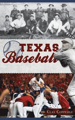 Texas Baseball: A Lone Star Diamond History from Town Teams to the Big Leagues 1