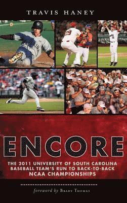 Gamecock Encore: The 2011 University of South Carolina Baseball Team's Run to Back-To-Back NCAA Championships 1