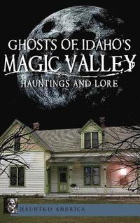 bokomslag Ghosts of Idaho's Magic Valley: Hauntings and Lore