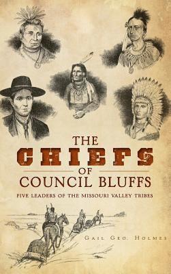 The Chiefs of Council Bluffs: Five Leaders of the Missouri Valley Tribes 1