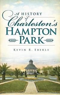 bokomslag A History of Charleston's Hampton Park