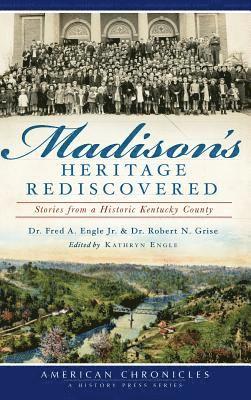 bokomslag Madison's Heritage Rediscovered: Stories from a Historic Kentucky County