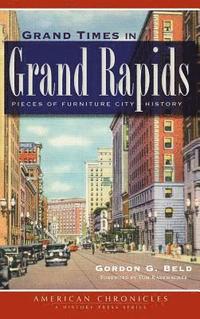 bokomslag Grand Times in Grand Rapids: Pieces of Furniture City History