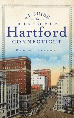 bokomslag A Guide to Historic Hartford, Connecticut