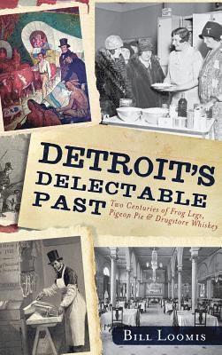 bokomslag Detroit's Delectable Past: Two Centuries of Frog Legs, Pigeon Pie and Drugstore Whiskey