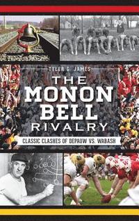 bokomslag The Monon Bell Rivalry: Classic Clashes of Depauw vs. Wabash