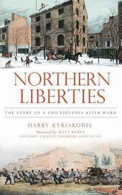 bokomslag Northern Liberties: The Story of a Philadelphia River Ward