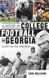 bokomslag A History of College Football in Georgia: Glory on the Gridiron