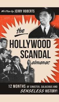 bokomslag The Hollywood Scandal Almanac: 12 Months of Sinister, Salacious and Senseless History!