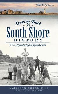 bokomslag Looking Back at South Shore History: From Plymouth Rock to Quincy Granite