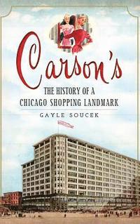 bokomslag Carson's: The History of a Chicago Shopping Landmark