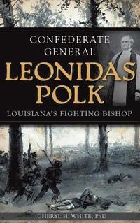 bokomslag Confederate General Leonidas Polk: Louisiana's Fighting Bishop