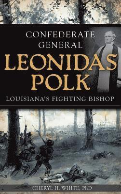 bokomslag Confederate General Leonidas Polk: Louisiana's Fighting Bishop