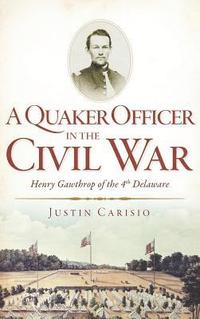 bokomslag A Quaker Officer in the Civil War: Henry Gawthrop of the 4th Delaware