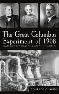 bokomslag The Great Columbus Experiment of 1908: Waterworks That Changed the World