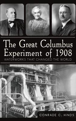The Great Columbus Experiment of 1908: Waterworks That Changed the World 1