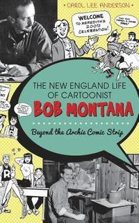 bokomslag The New England Life of Cartoonist Bob Montana: Beyond the Archie Comic Strip
