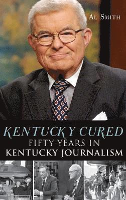 Kentucky Cured: Fifty Years in Kentucky Journalism 1