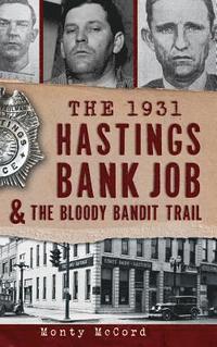 bokomslag The 1931 Hastings Bank Job & the Bloody Bandit Trail