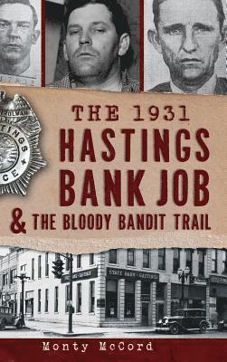 Monty McCord - The 1931 Hastings Bank Job & the Bloody Bandit Trail, Inbunden