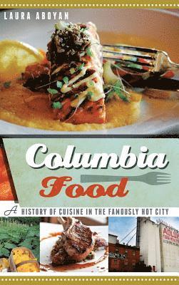 bokomslag Columbia Food: A History of Cuisine in the Famously Hot City