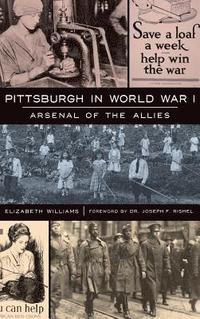 bokomslag Pittsburgh in World War I: Arsenal of the Allies