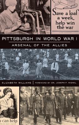 Pittsburgh in World War I: Arsenal of the Allies 1