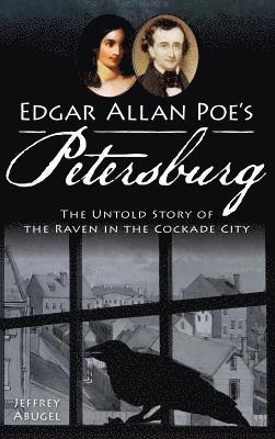 bokomslag Edgar Allan Poe's Petersburg: The Untold Story of the Raven in the Cockade City