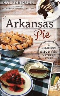 bokomslag Arkansas Pie: A Delicious Slice of the Natural State