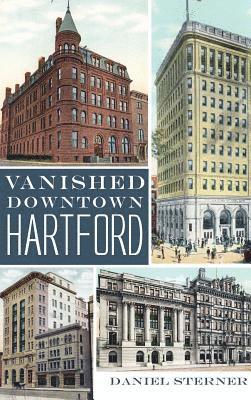 Vanished Downtown Hartford 1