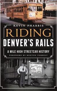 bokomslag Riding Denver's Rails: A Mile-High Streetcar History